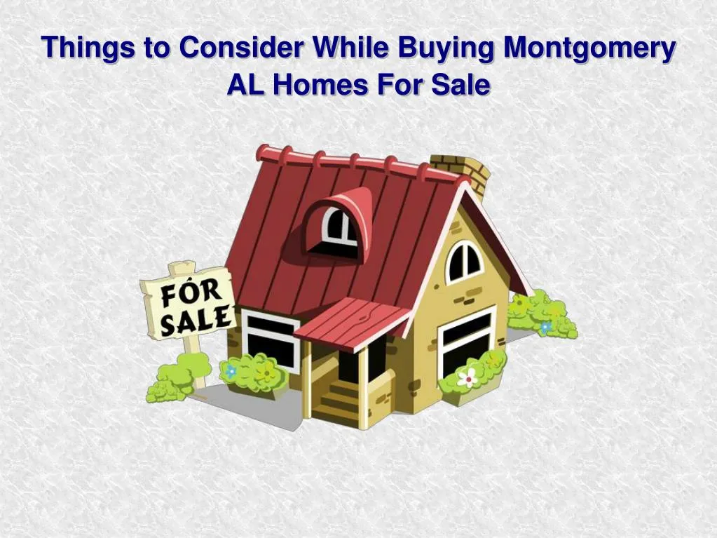 things to consider while buying montgomery al homes for sale