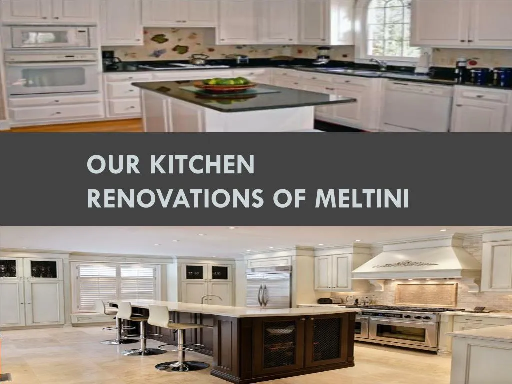our kitchen renovations of meltini