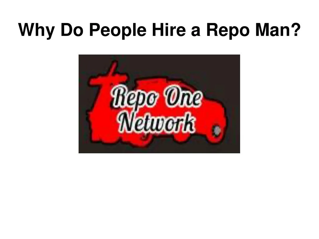 why do people hire a repo man
