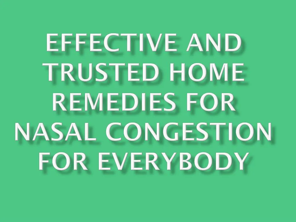 effective and trusted home remedies for nasal congestion for everybody
