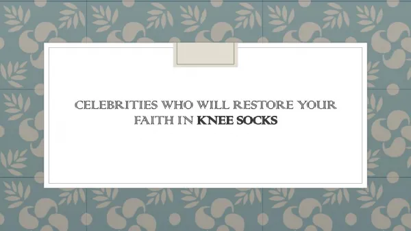 Celebrities who will restore your faith in knee socks.