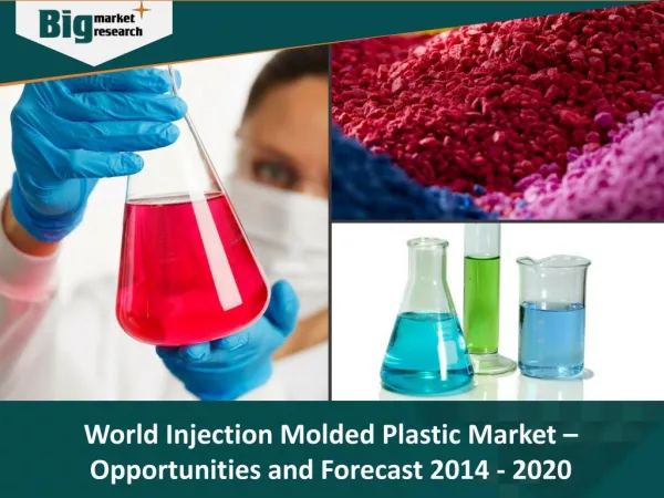 World Injection Molded Plastic Market - Opportunities and Forecast, 2014 - 2020 - Big Market Research