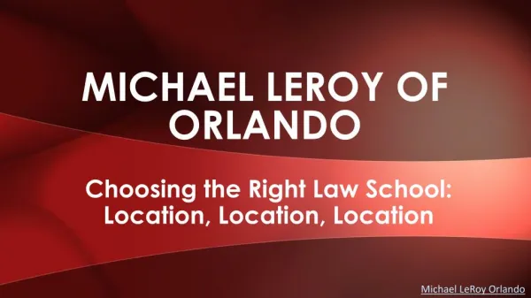 Michael LeRoy of Orlando - Choosing the Right Law School: Location, Location, Location