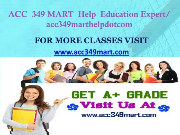 ACC 349 MART Help Education Expert/ acc349marthelpdotcom