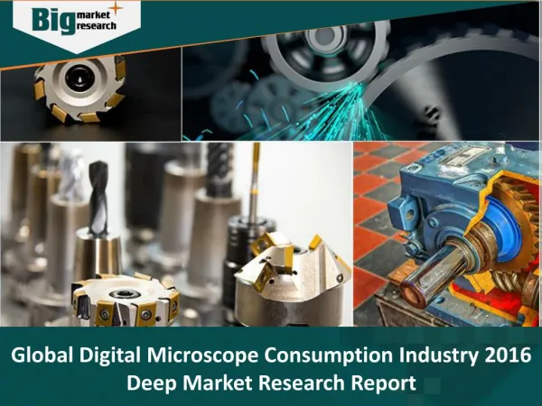 Global Digital Microscope Consumption Industry Analysis and Market Insights 2016 - Big Market Research