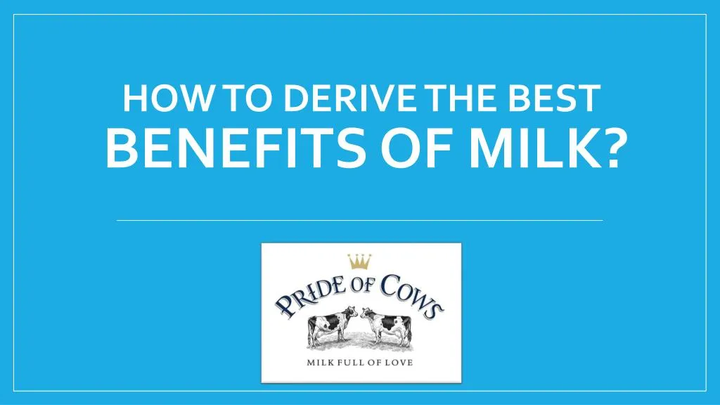 how to derive the best benefits of milk