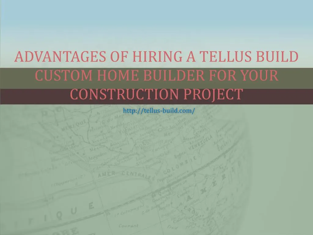 advantages of hiring a tellus build custom home builder for your construction project