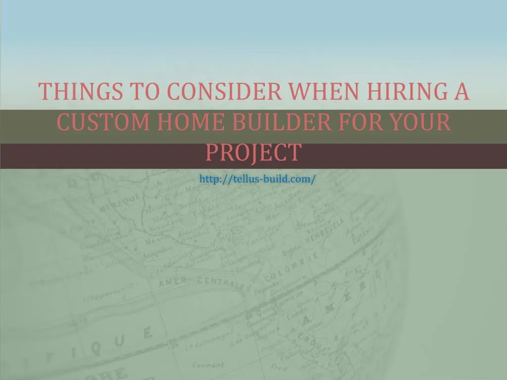 things to consider when hiring a custom home builder for your project