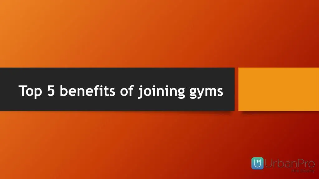 top 5 benefits of joining gyms