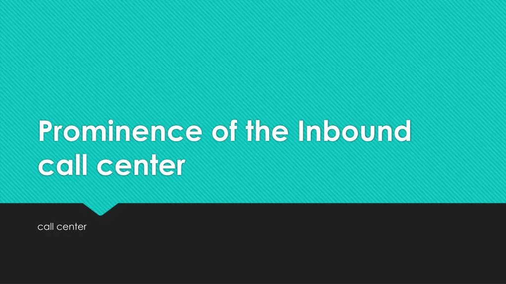 prominence of the inbound call center