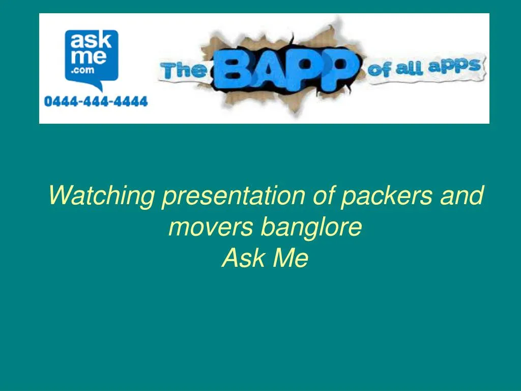 watching presentation of packers and movers banglore ask me