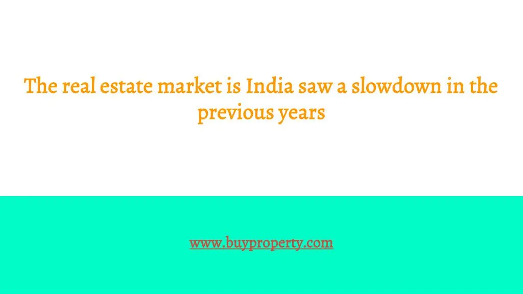the real estate market is india saw a slowdown in the previous years