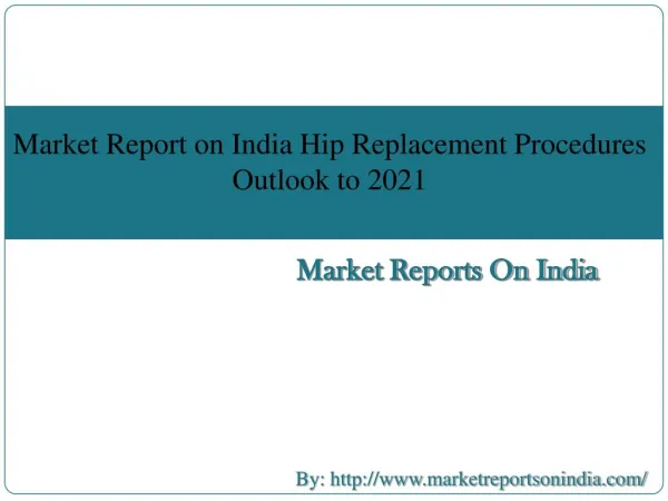 Market Report on India Hip Replacement Procedures Outlook to 2021