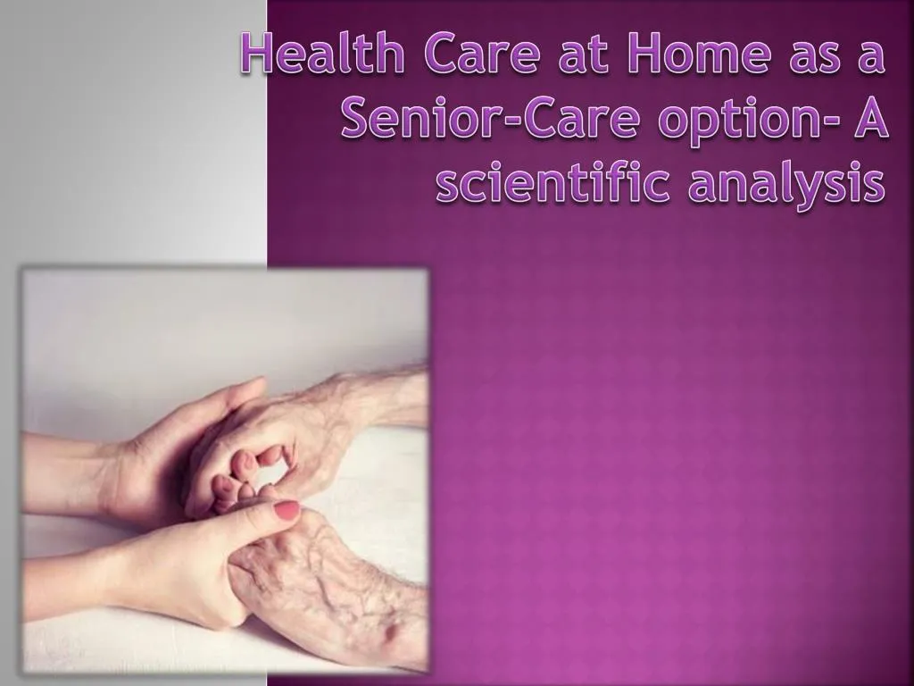 health care at home as a senior care option a scientific analysis