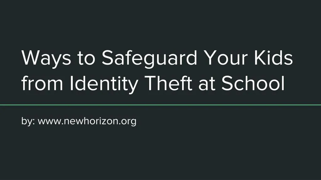ways to safeguard your kids from identity theft at school