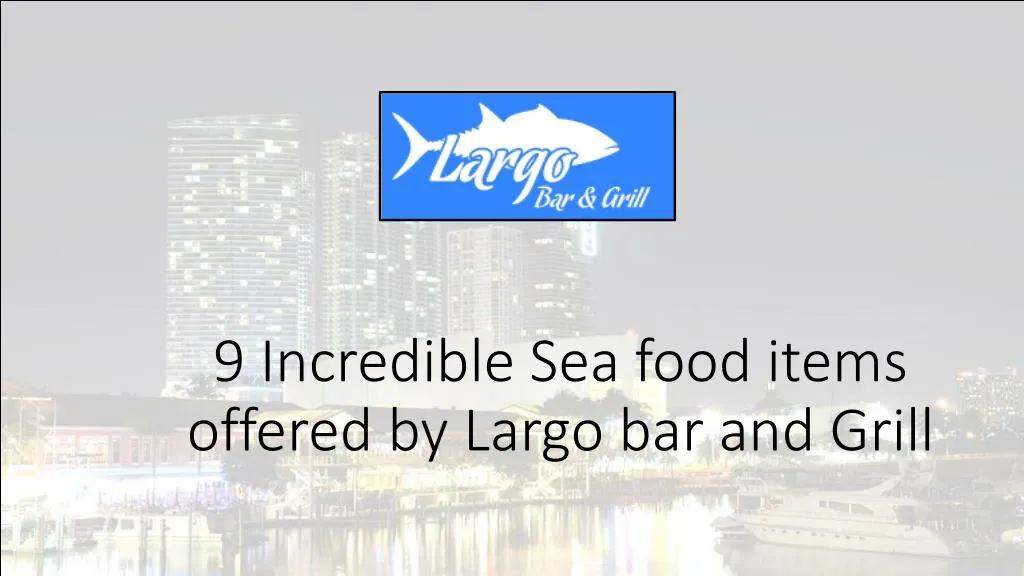 9 incredible sea food items offered by largo bar and grill