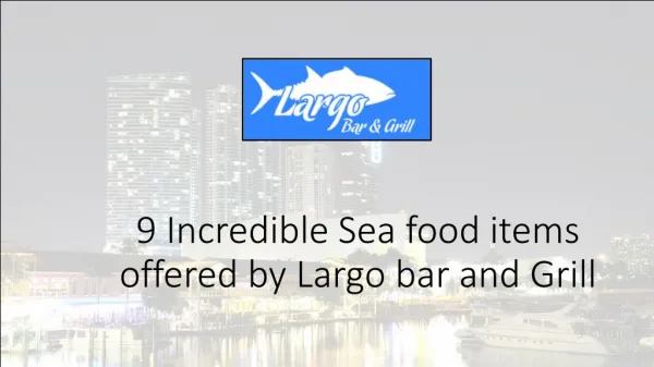 9 incredible sea food items offered by largo bar
