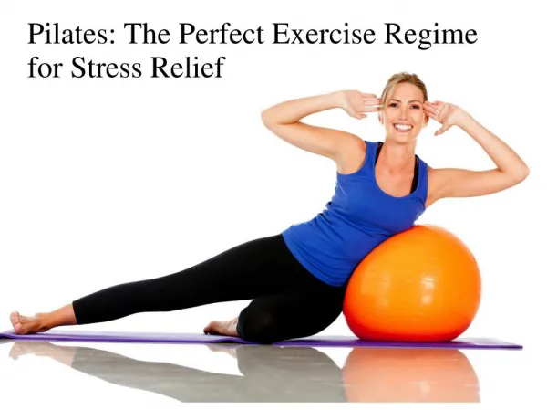 Pilates: The Perfect Exercise Regime for Stress Relief