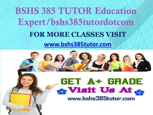 BSHS 385 TUTOR Education Expert/bshs385tutordotcom