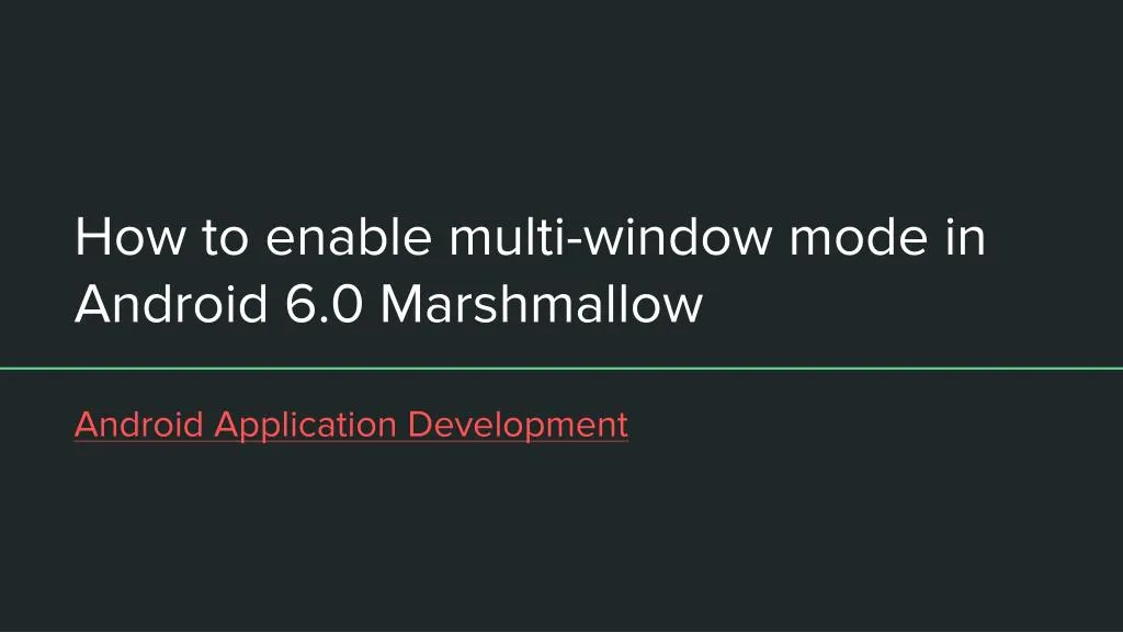 how to enable multi window mode in android 6 0 marshmallow