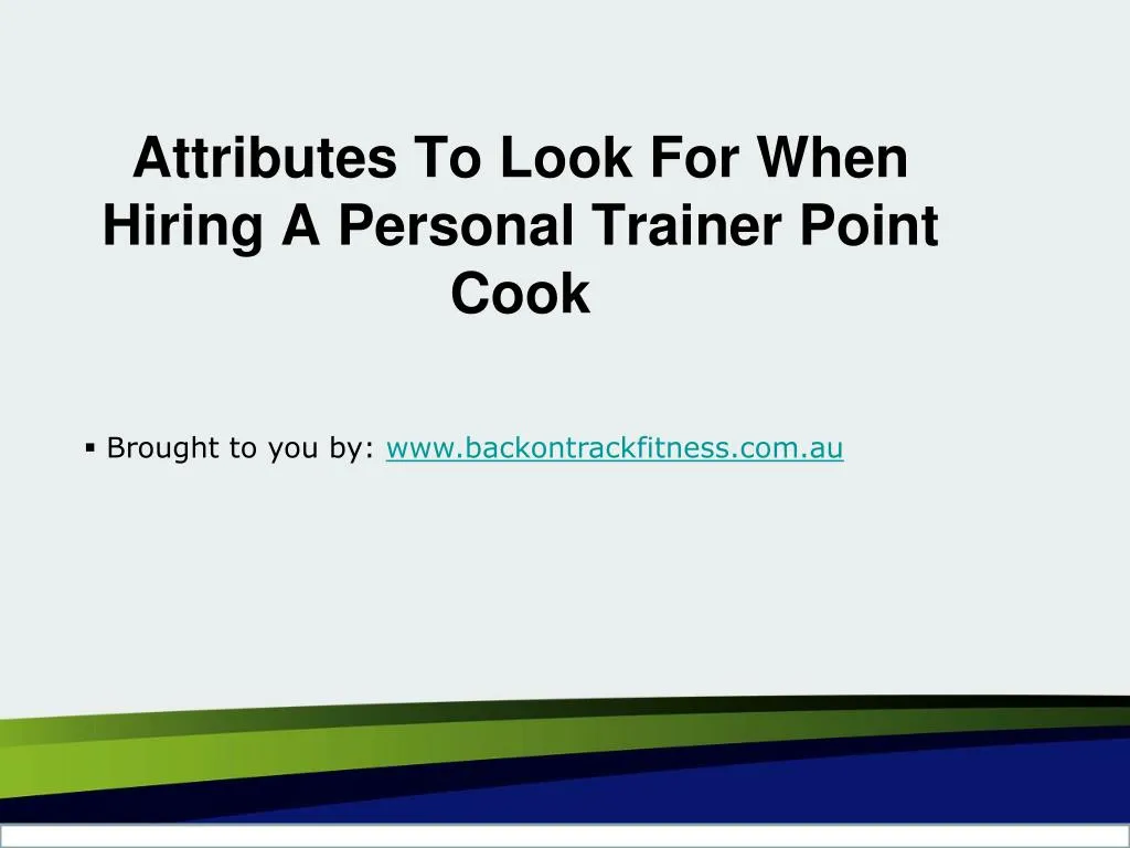 attributes to look for when hiring a personal trainer point cook