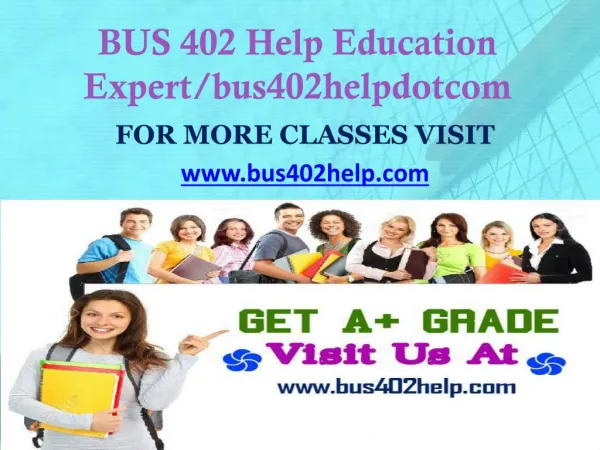 BUS 402 Help Education Expert/bus402helpdotcom