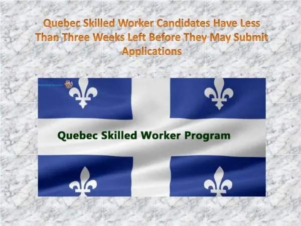 Quebec Skilled Worker Candidates Have Less Than Three Weeks Left Before They May Submit Applications