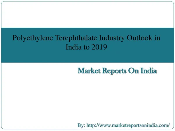 Polyethylene Terephthalate Industry Outlook in India to 2019