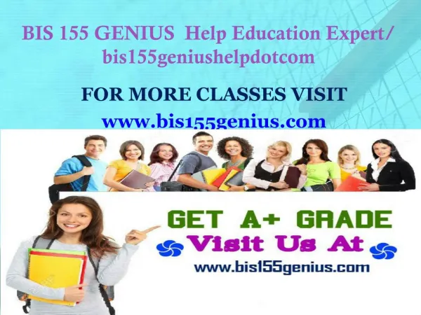 BIS 155 GENIUS Help Education Expert/ bis155geniushelpdotcom