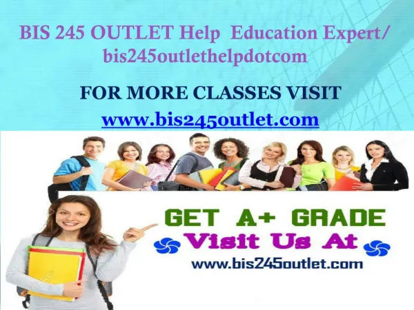 BIS 245 OUTLET Help Education Expert/ bis245outlethelpdotcom