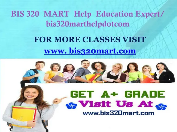 BIS 320 MART Help Education Expert/ bis320marthelpdotcom