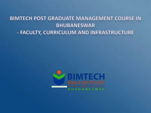 BIMTECH Post Graduate Management Course in Bhubaneswar - Faculty, Curriculum and Infrastructure