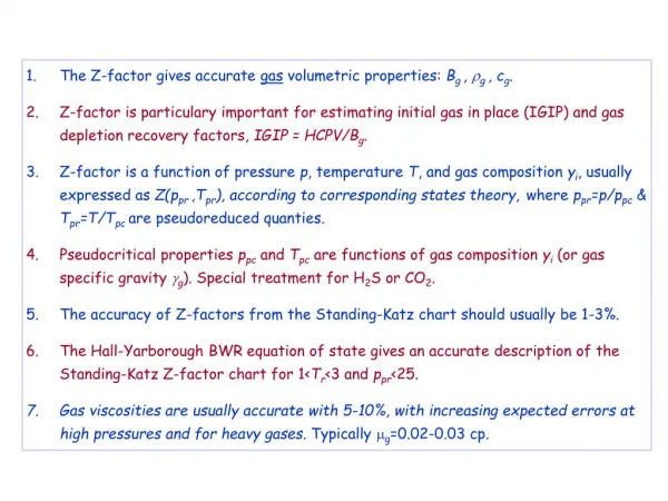 The Z-factor gives accurate gas volumetric properties: B g , ? g , c g .