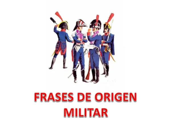 FRASES DE ORIGEN MILITAR