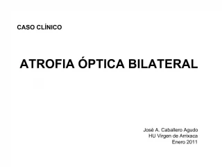 CASO CL NICO ATROFIA PTICA BILATERAL - slide 1