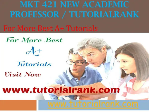 MKT 421 NEW Academic professor / tutorialrank.com