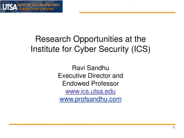 Research Opportunities at the Institute for Cyber Security (ICS) Ravi Sandhu