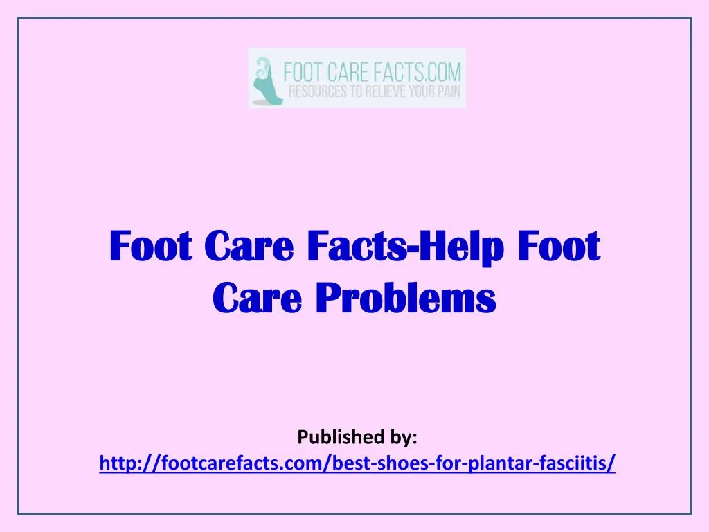 foot care facts help foot care problems
