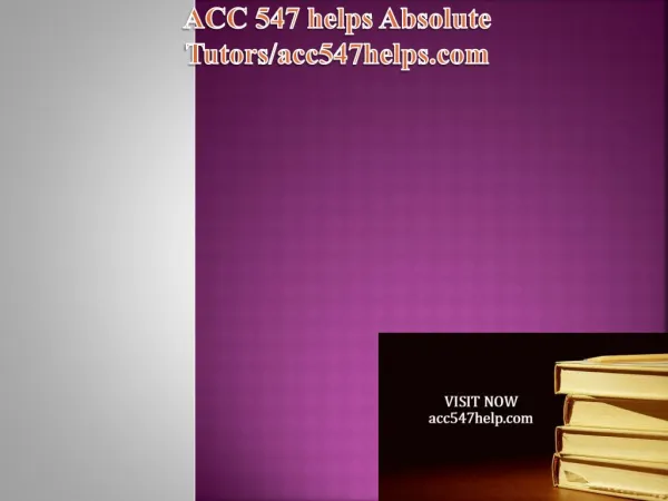 ACC 547 helps Absolute Tutors/acc547helps.com