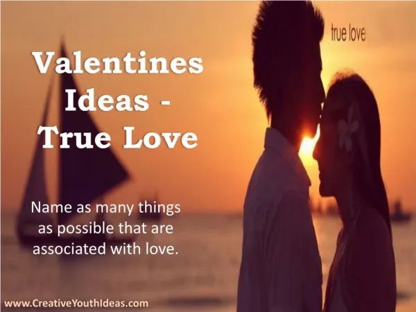 Valentines Ideas - True Love