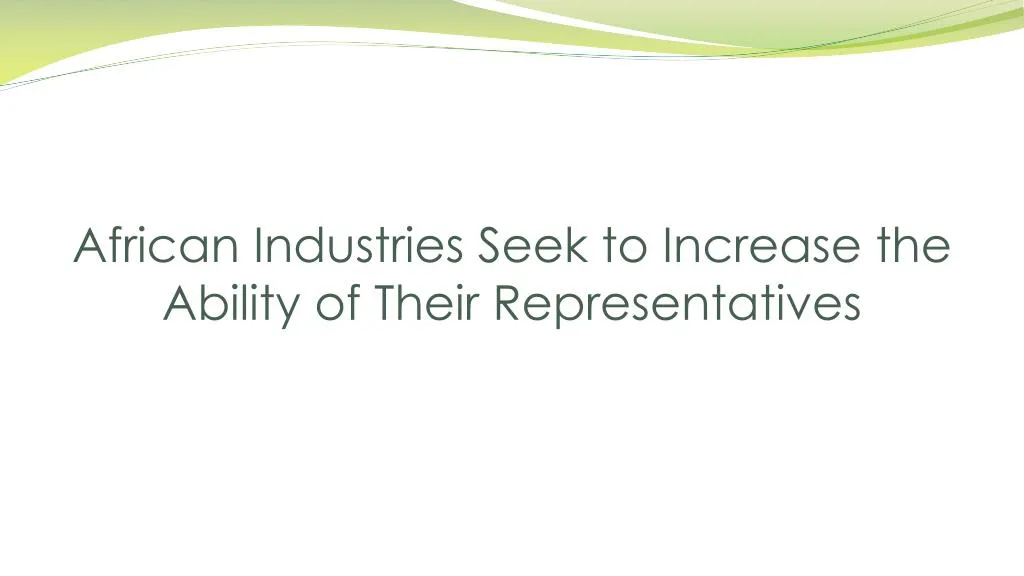 african i ndustries seek to increase the ability of their r epresentatives