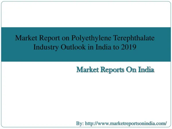 Market Report on Polyethylene Terephthalate Industry Outlook in India to 2019