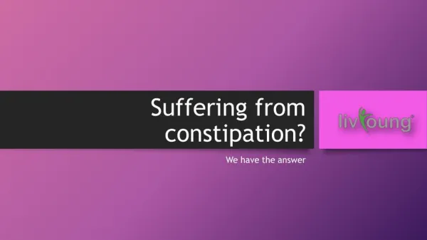 Suffering from constipation?