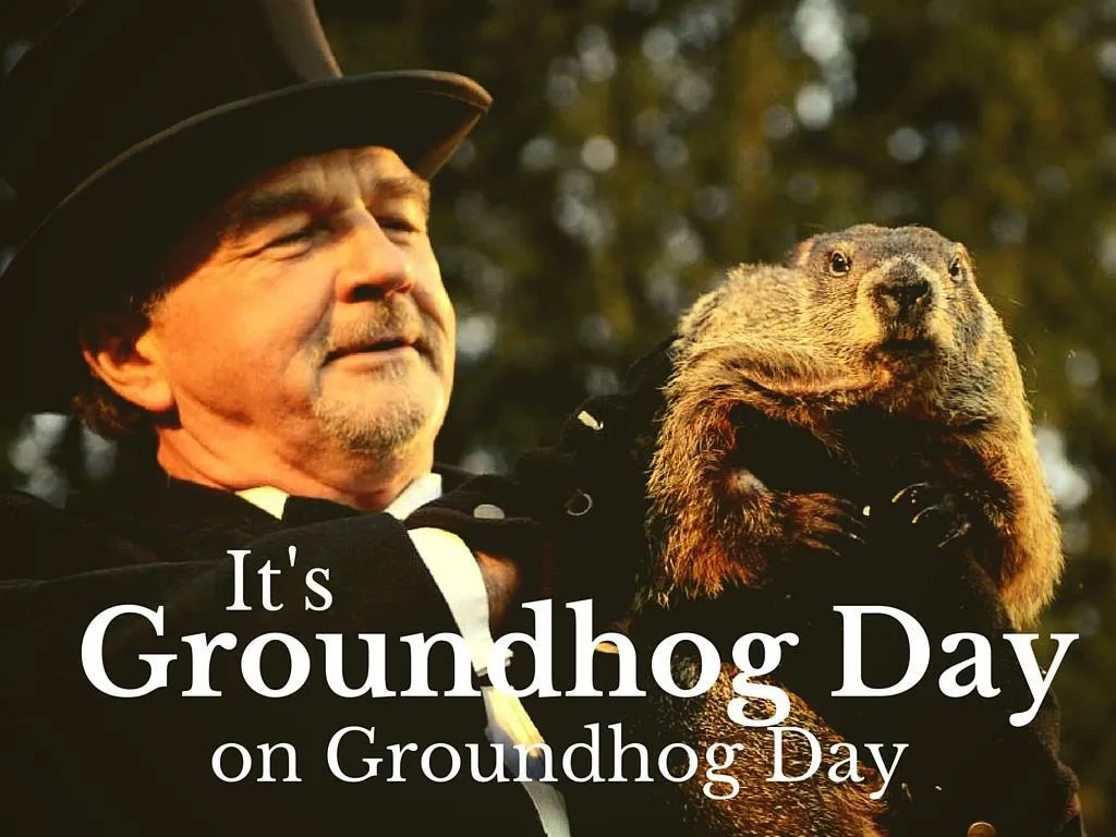 it s groundhog day on groundhog day