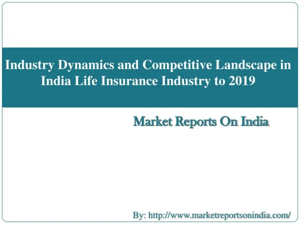 Industry Dynamics and Competitive Landscape in India Life Insurance Industry to 2019