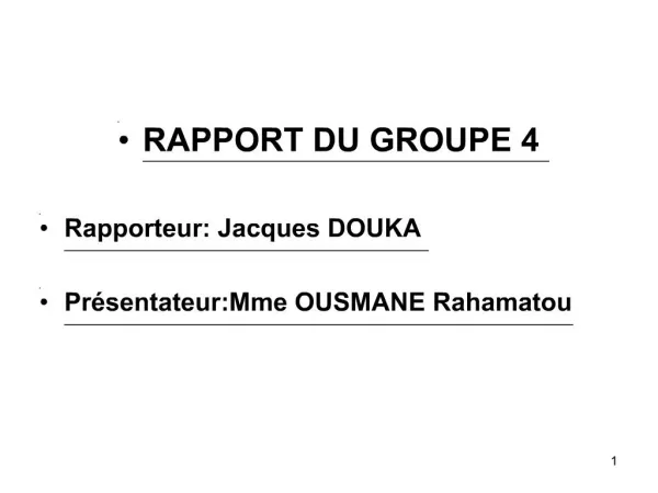RAPPORT DU GROUPE 4 Rapporteur: Jacques DOUKA Pr sentateur:Mme OUSMANE Rahamatou