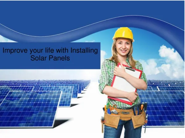 Improve your life with Installing Solar Panels