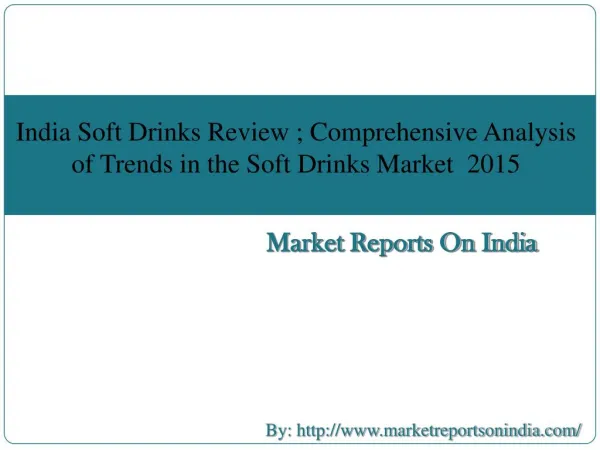 India Soft Drinks Review 2015; Comprehensive Analysis of Trends in the Soft Drinks Market