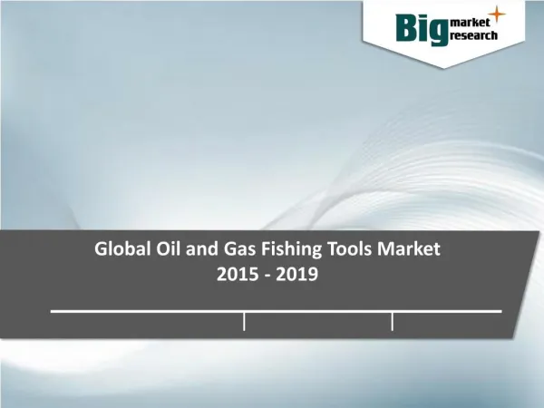 Global Oil and Gas Fishing Tools Market - Opportunities and Forecast 2015-2019