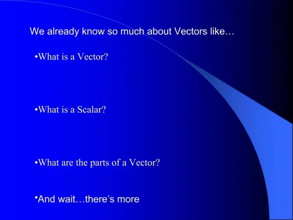 We already know so much about Vectors like